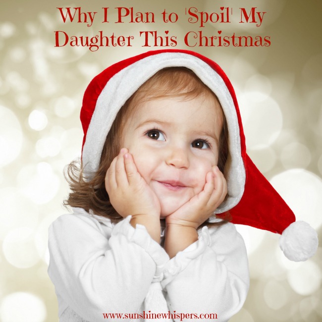 Why I Plan to Spoil My Daughter This Christmas