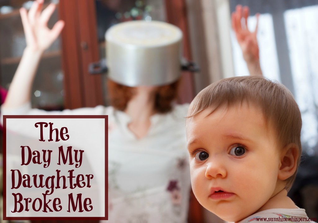 The Day My Daughter Broke Me