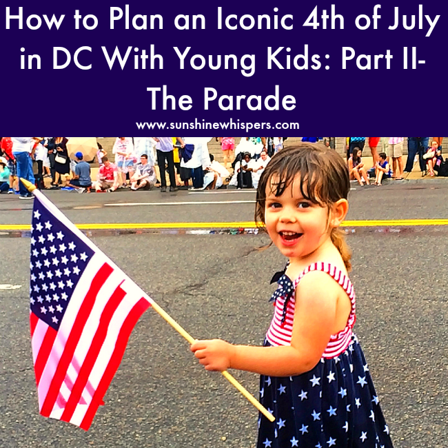 How to Plan an Iconic DC 4th of July With Kids: Part Two- The Parade