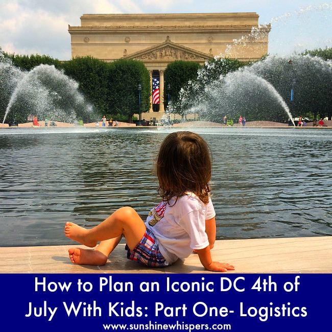 How to Plan an Iconic DC 4th of July With Kids: Part One- Logistics