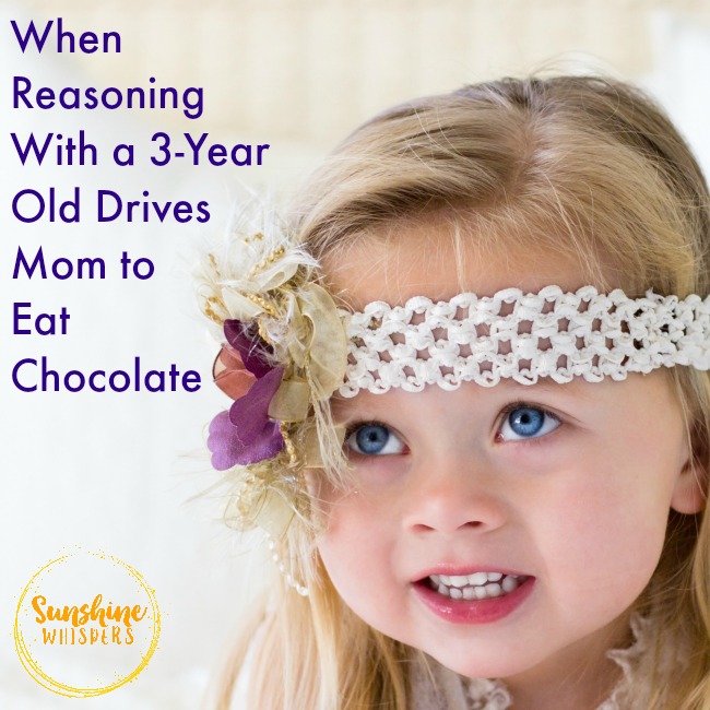 22 Ways Reasoning With a 3-Year Old Drives Mom to Eat Chocolate