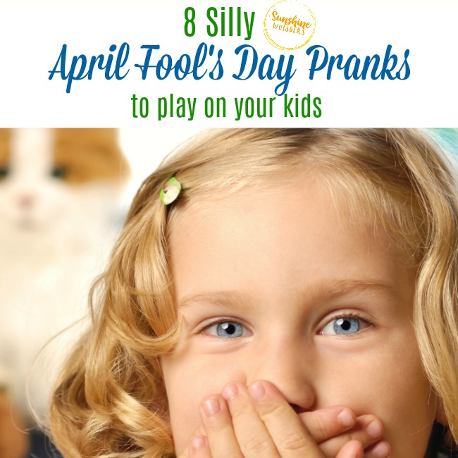 8 Silly April Fools Pranks to Play On Your Kids