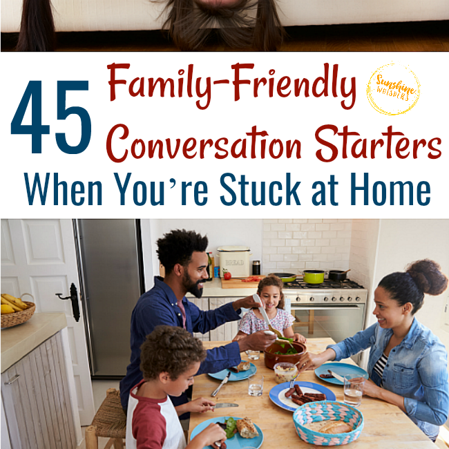 45 Family Friendly Conversation Starters When You’re Stuck at Home