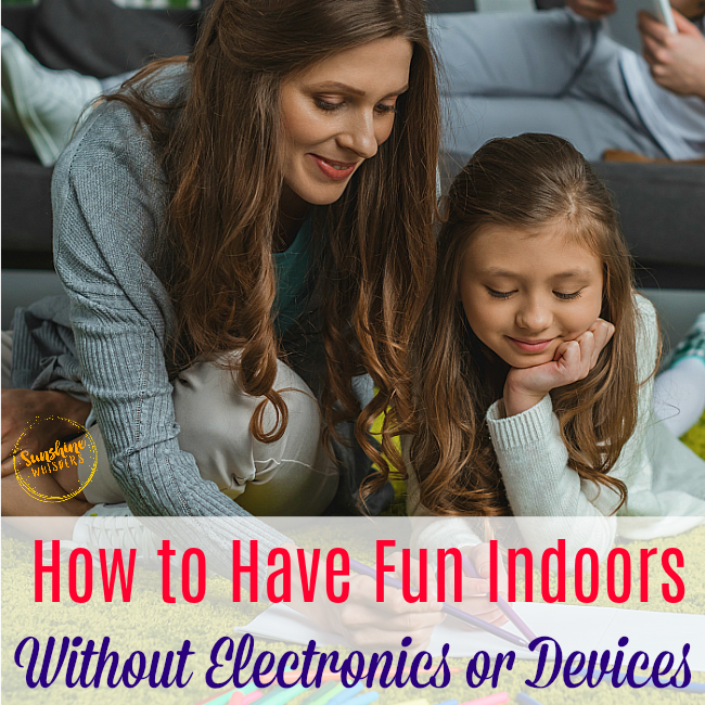 How to Have Fun Indoors Without Electronics or Devices
