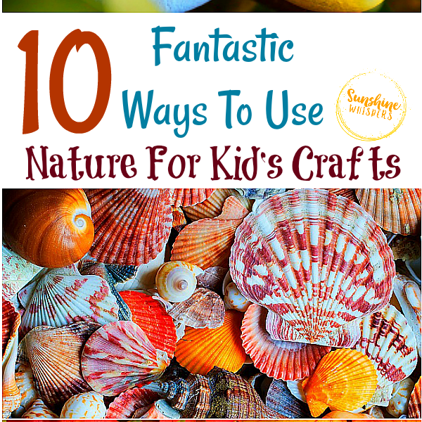 10 Fantastic Ways To Use Nature For Kid’s Crafts