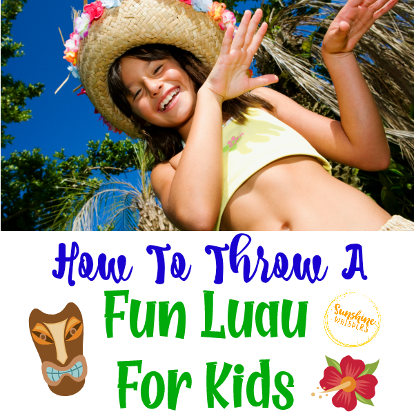 How To Throw A Fun Luau For Kids