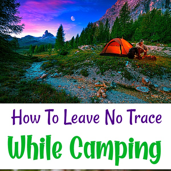 How To Leave No Trace While Camping