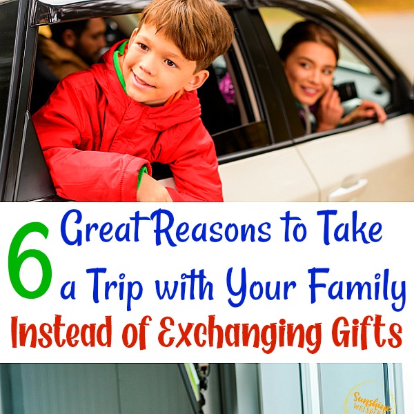 6 Great Reasons to Take a Trip with Your Family Instead of Exchanging Gifts This Year