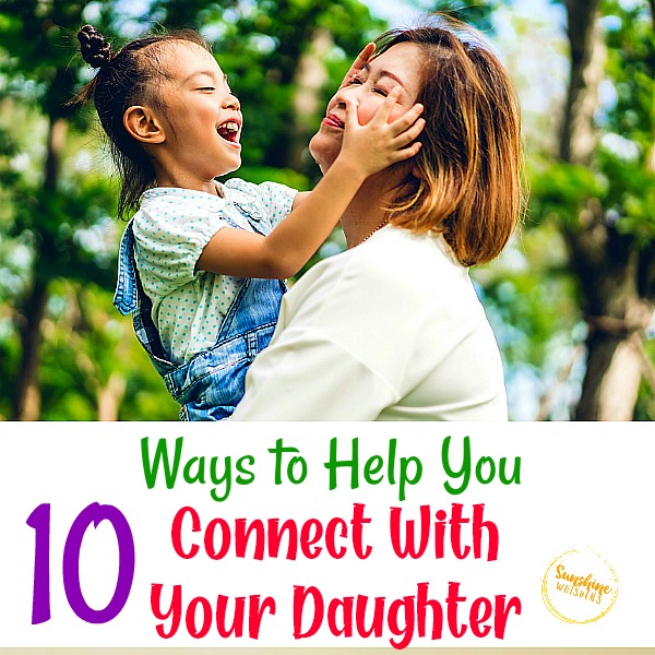10 Ways to Help You Connect With Your Daughter