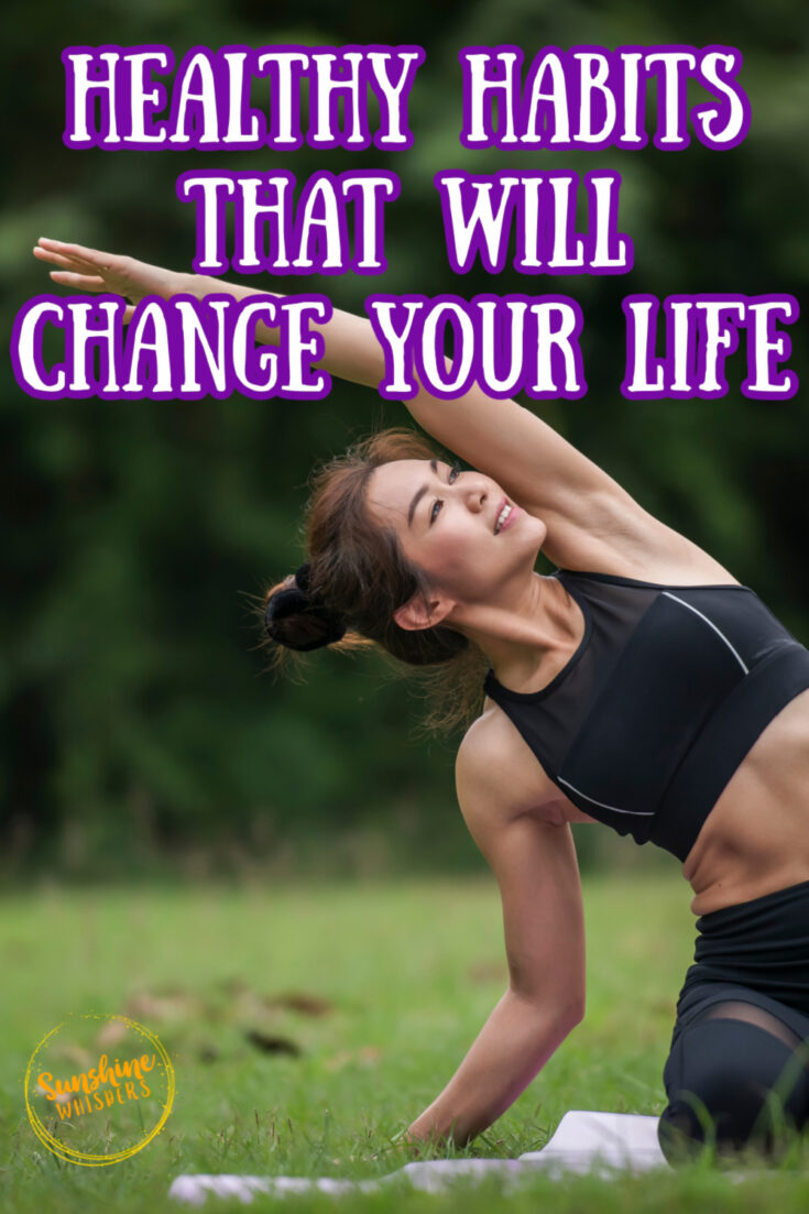 Healthy Habits That Will Change Your Life - Sunshine Whispers